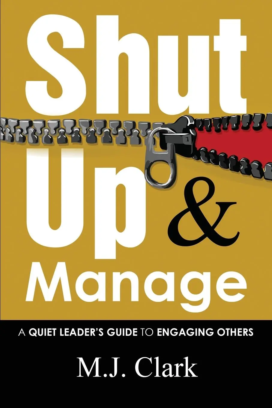 Cover: 9781734304602 | Shut Up and Manage | A Quiet Leader's Guide to Engaging Others | Clark
