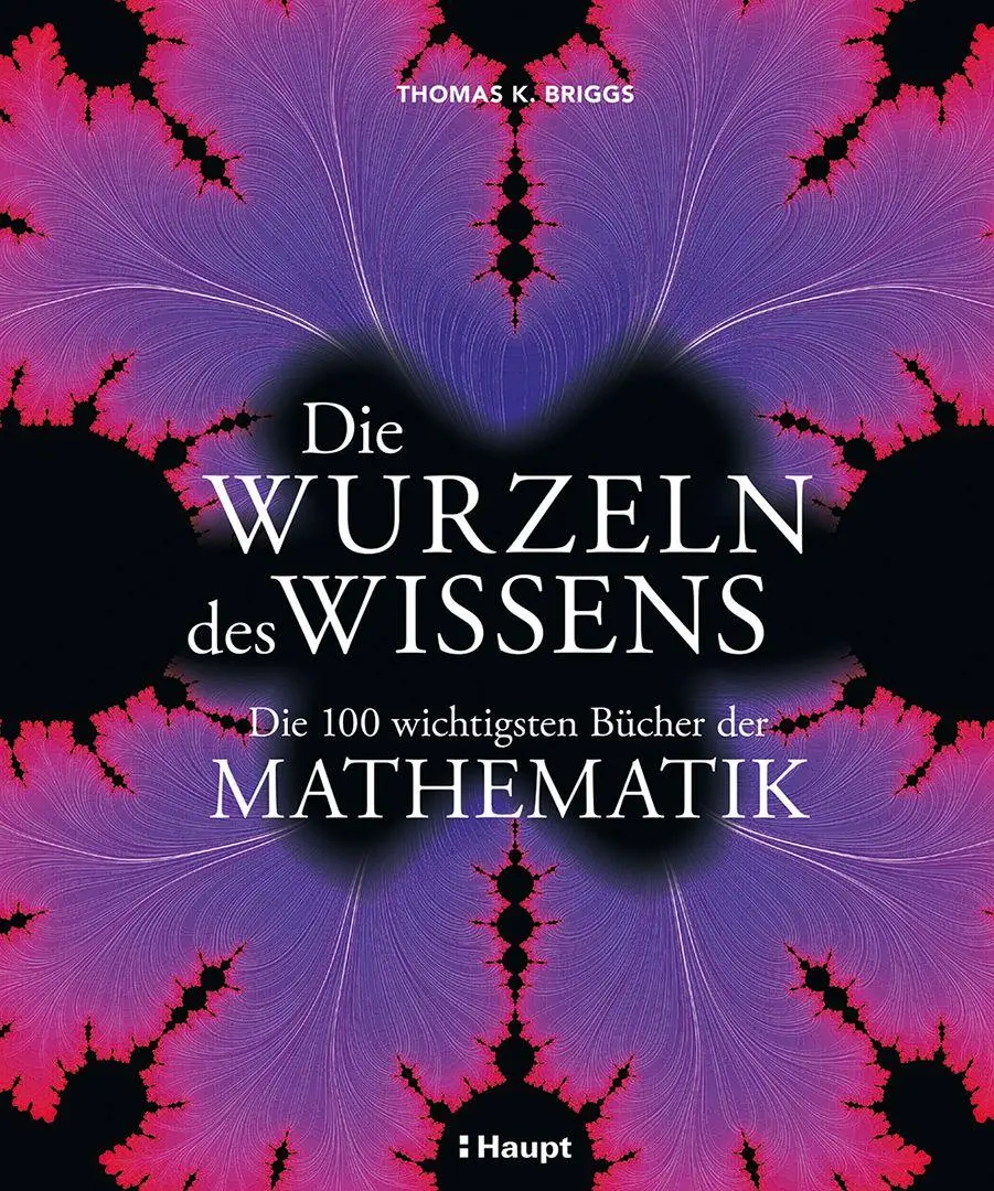 Cover: 9783258084602 | Die Wurzeln des Wissens | Die 100 wichtigsten Bücher der Mathematik