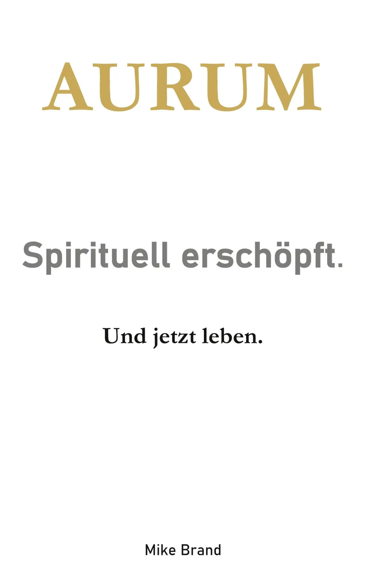 Cover: 9783695734702 | AURUM - Sprituell erschöpft. | Und jetzt leben. | Mike Brand | Buch