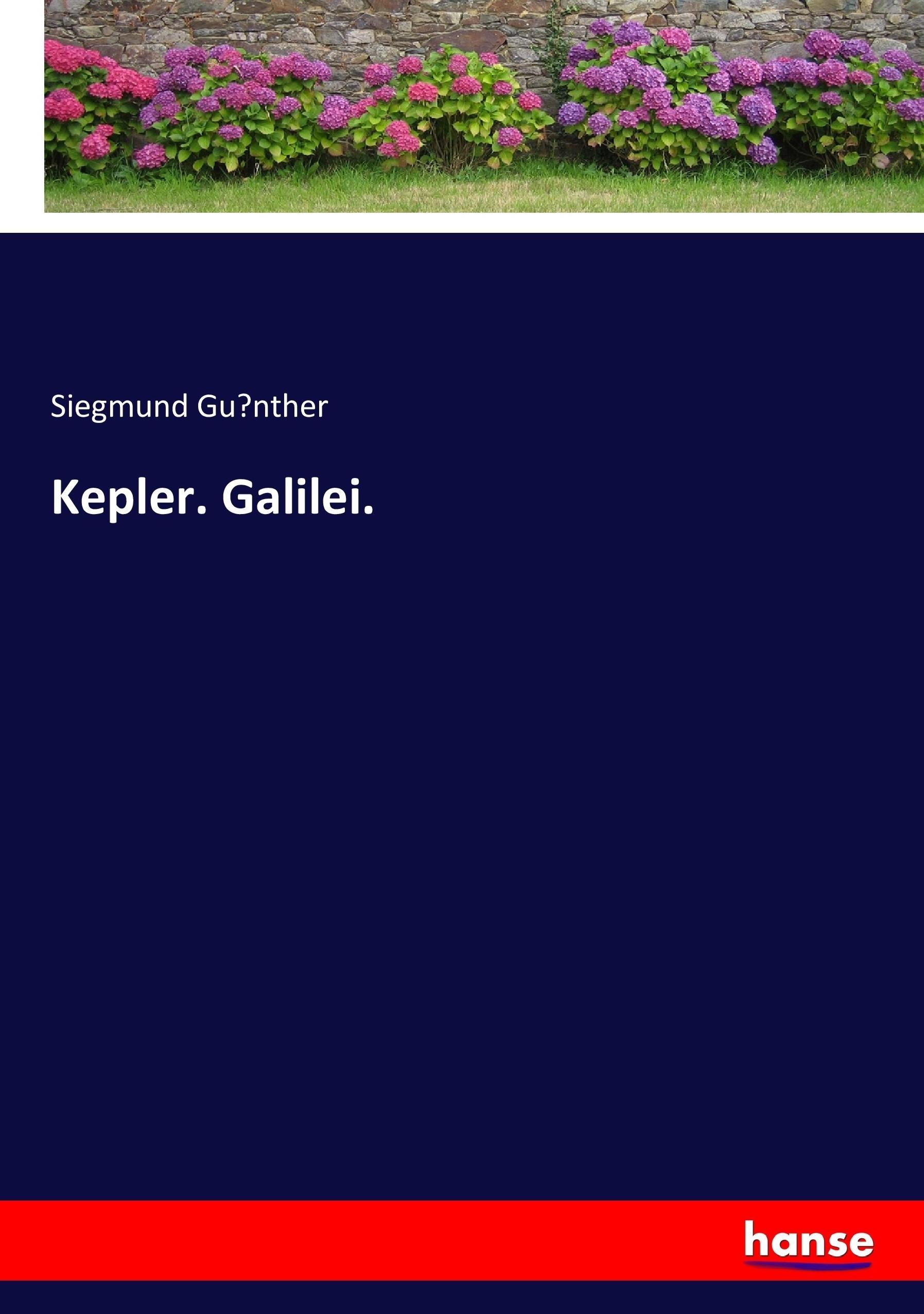 Kepler. Galilei. | Siegmund Gu¿nther | Taschenbuch | Paperback | 248 S. | Deutsch | 2017 | hansebooks | EAN 9783744614702 - Gu¿nther, Siegmund