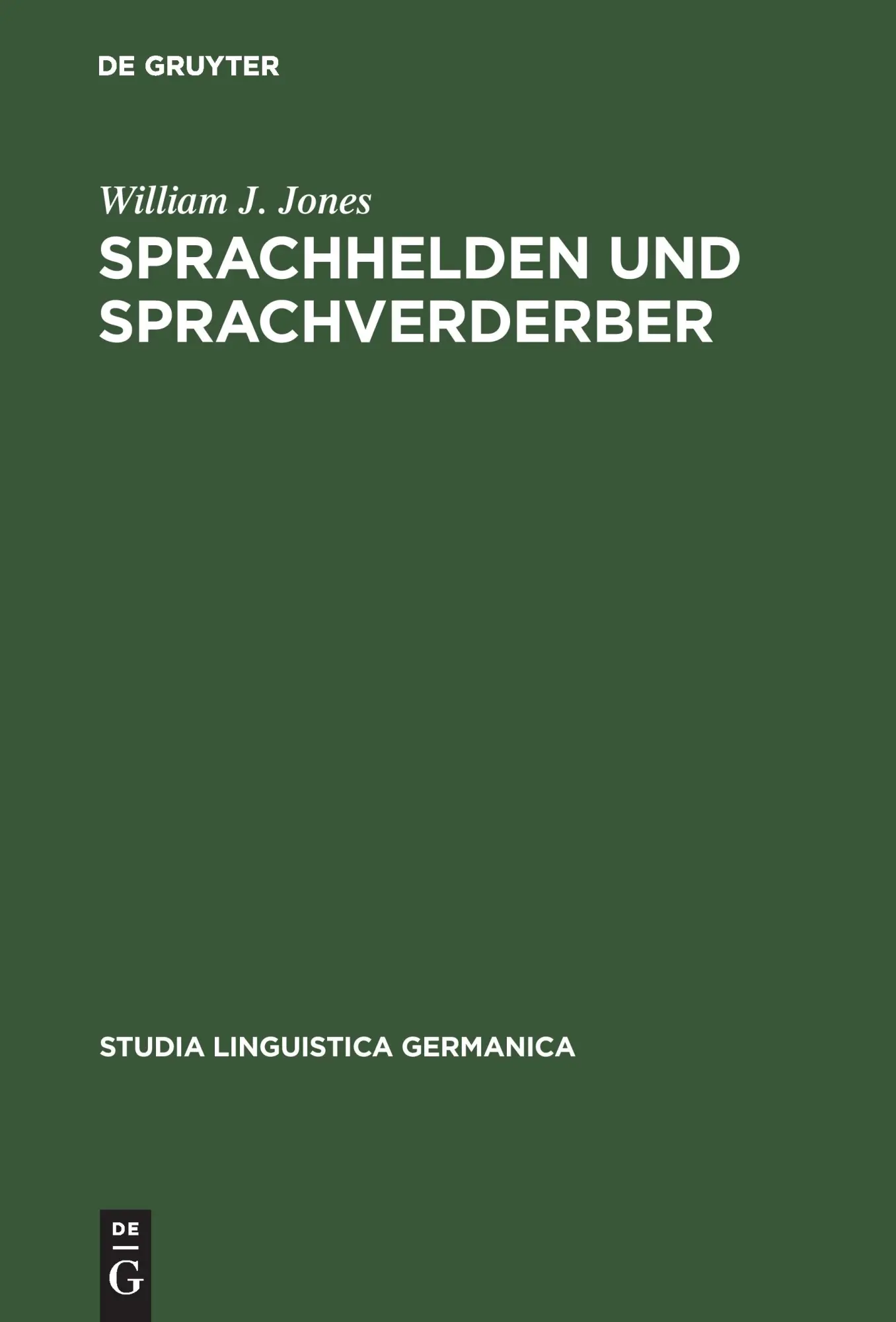 Sprachhelden und Sprachverderber: Dokumente zur Erforschung des Fremdwortpurismus im Deutschen (1478-1750) (Studia Linguistica Germanica, Band 38)