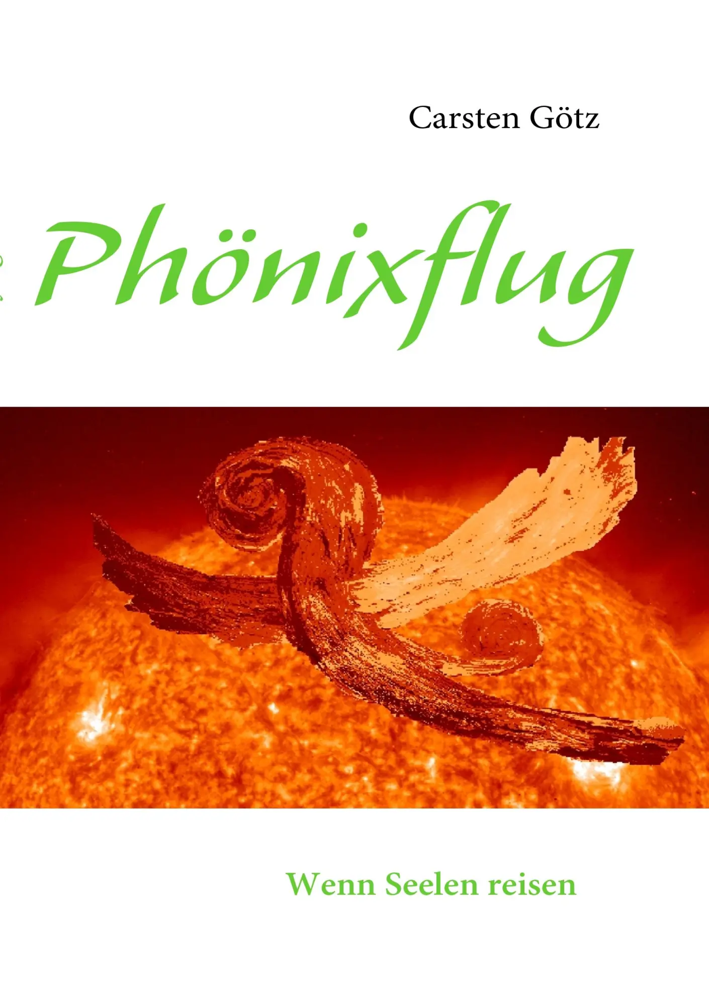 Cover: 9783839124802 | Phönixflug | Wenn Seelen reisen | Carsten Götz | Taschenbuch | 112 S.
