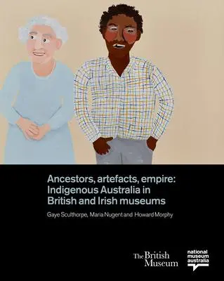 Cover: 9780714124902 | Ancestors, Artefacts, Empire: Indigenous Australia in British and...