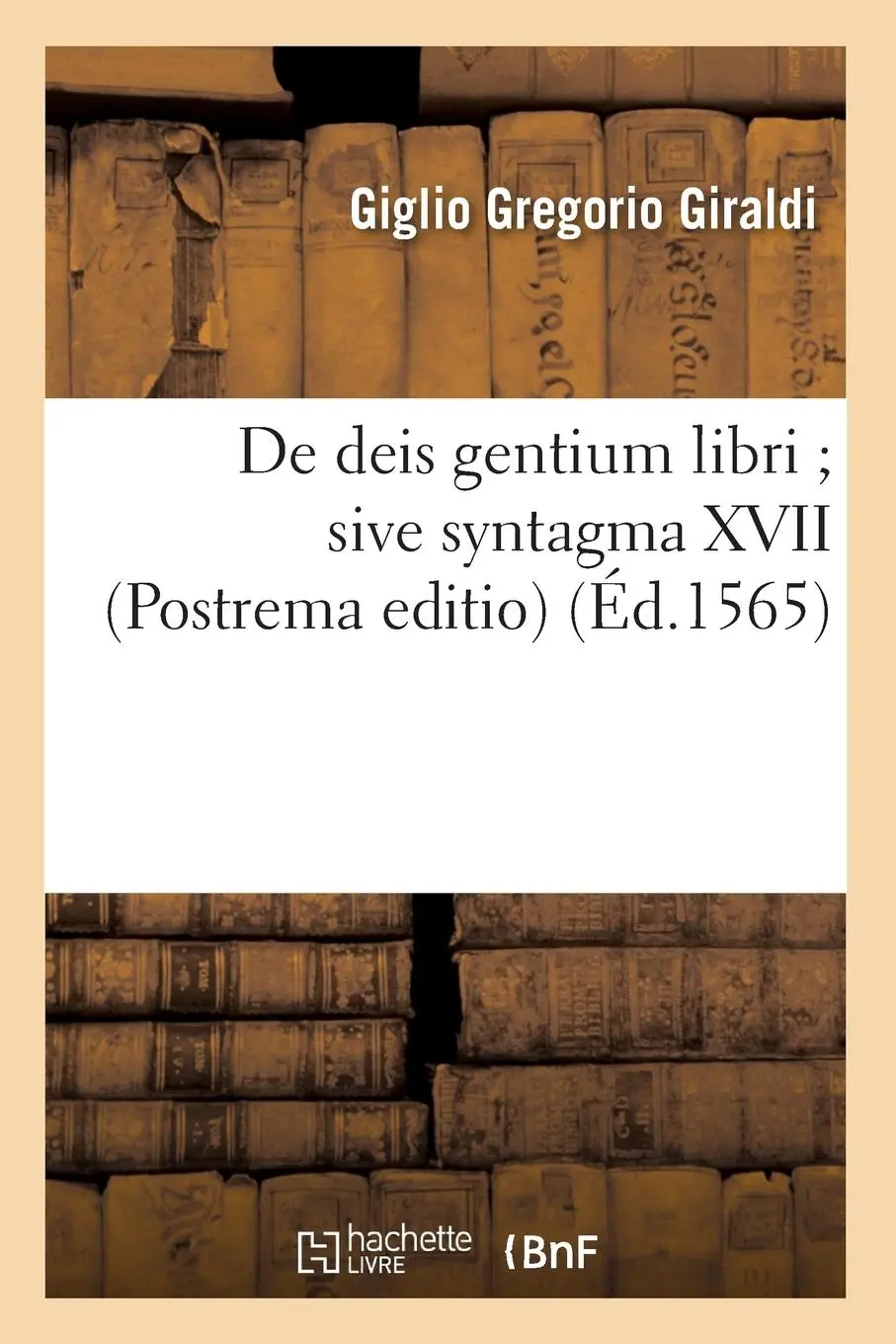 Cover: 9782012534902 | de Deis Gentium Libri Sive Syntagma XVII (Postrema Editio) (Éd.1565)