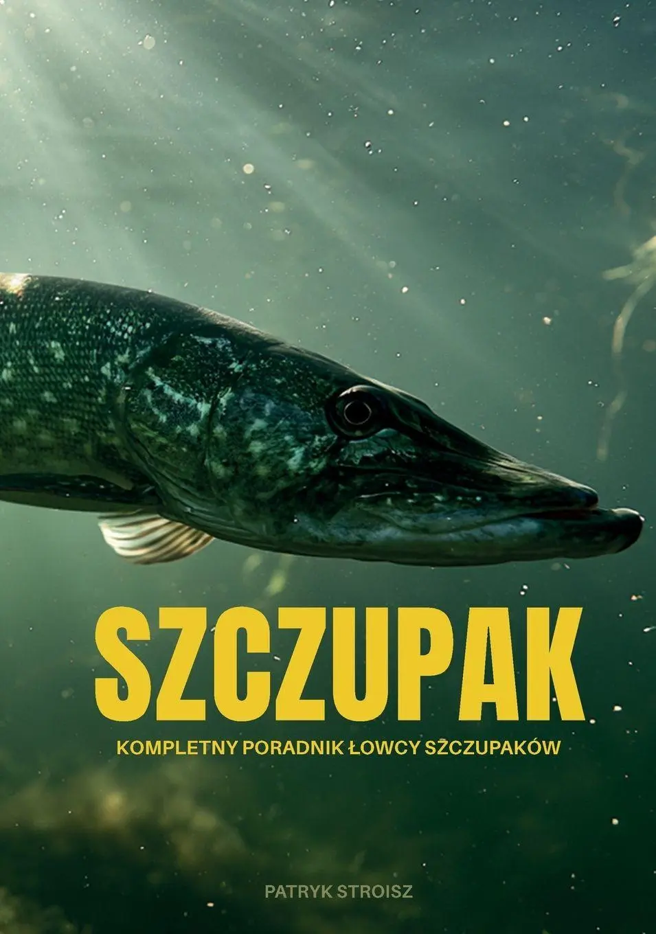 Cover: 9788398315302 | Szczupak | Kompletny poradnik ¿owcy szczupaków | Patryk Stroisz | Buch