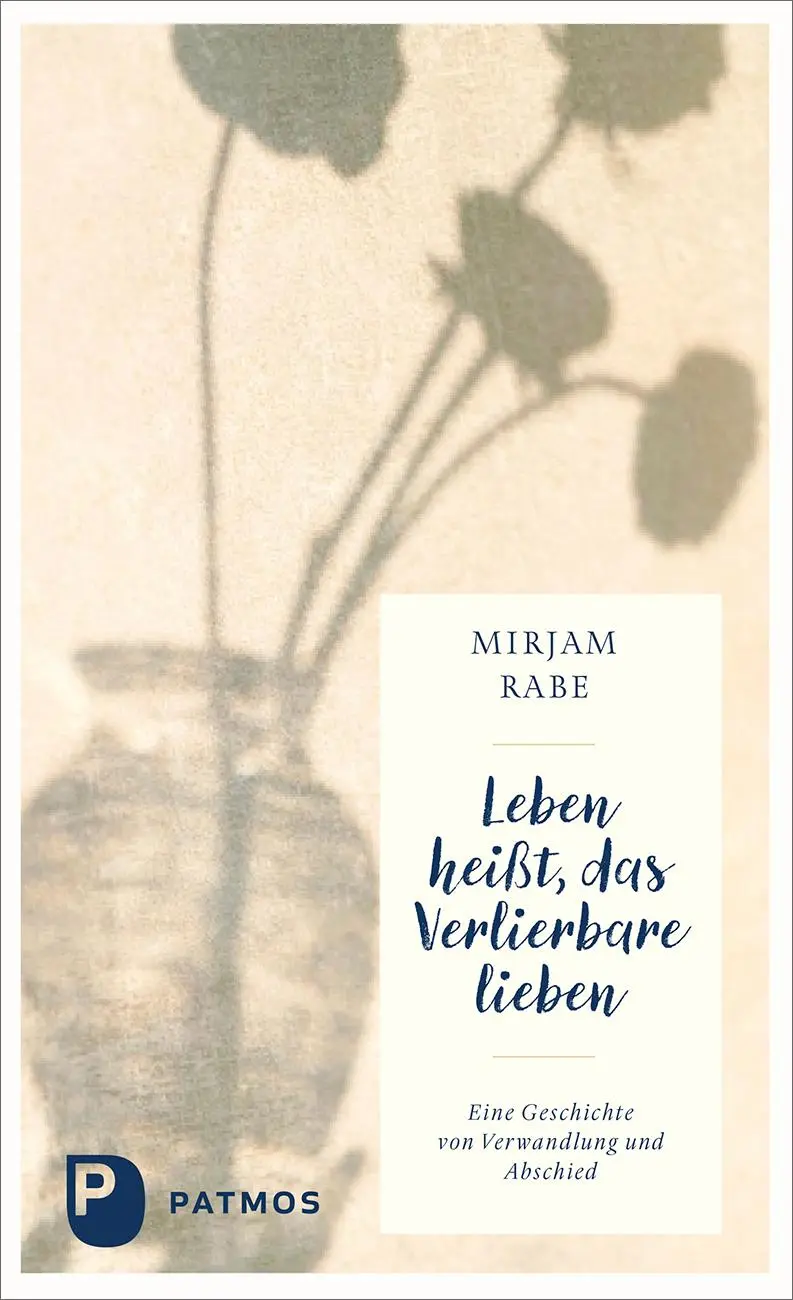 Cover: 9783843615402 | Leben heißt, das Verlierbare lieben | Mirjam Rabe | Buch | 134 S.