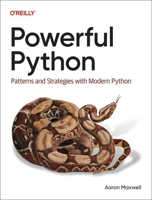 Cover: 9781098175702 | Powerful Python | Patterns and Strategies with Modern Python | Maxwell