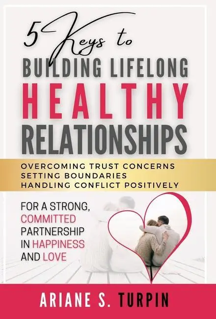 Cover: 9781738945702 | 5 Keys to Building Lifelong Healthy Relationships | Ariane Turpin