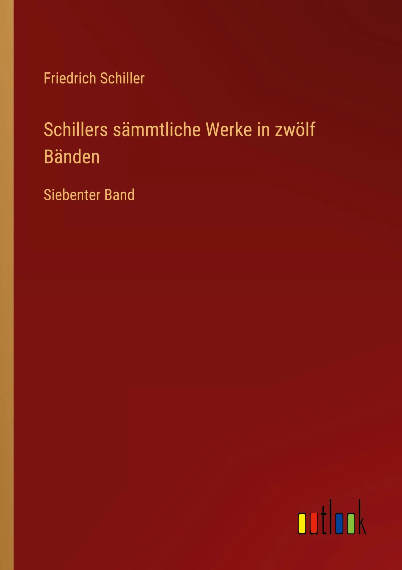 Schillers sämmtliche Werke in zwölf Bänden: Siebenter Band