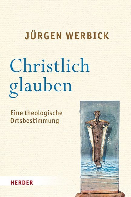 Cover: 9783451385902 | Christlich Glauben | Eine theologische Ortsbestimmung | Jürgen Werbick