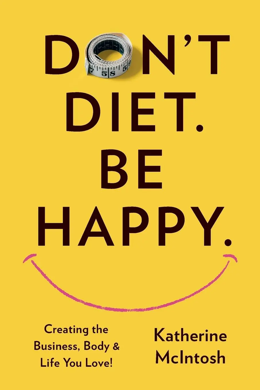Cover: 9781634936002 | Don't Diet. Be Happy. | Katherine McIntosh | Taschenbuch | Englisch