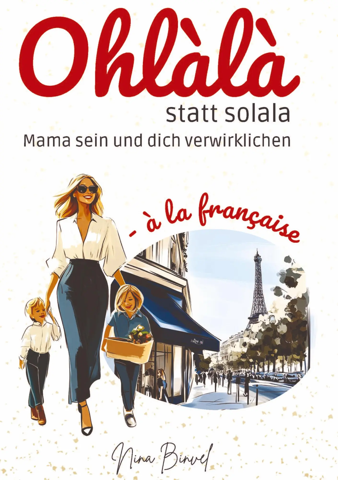 Cover: 9783384716002 | Ohlàlà statt solala | Mama sein und dich verwirklichen | Nina Binvel