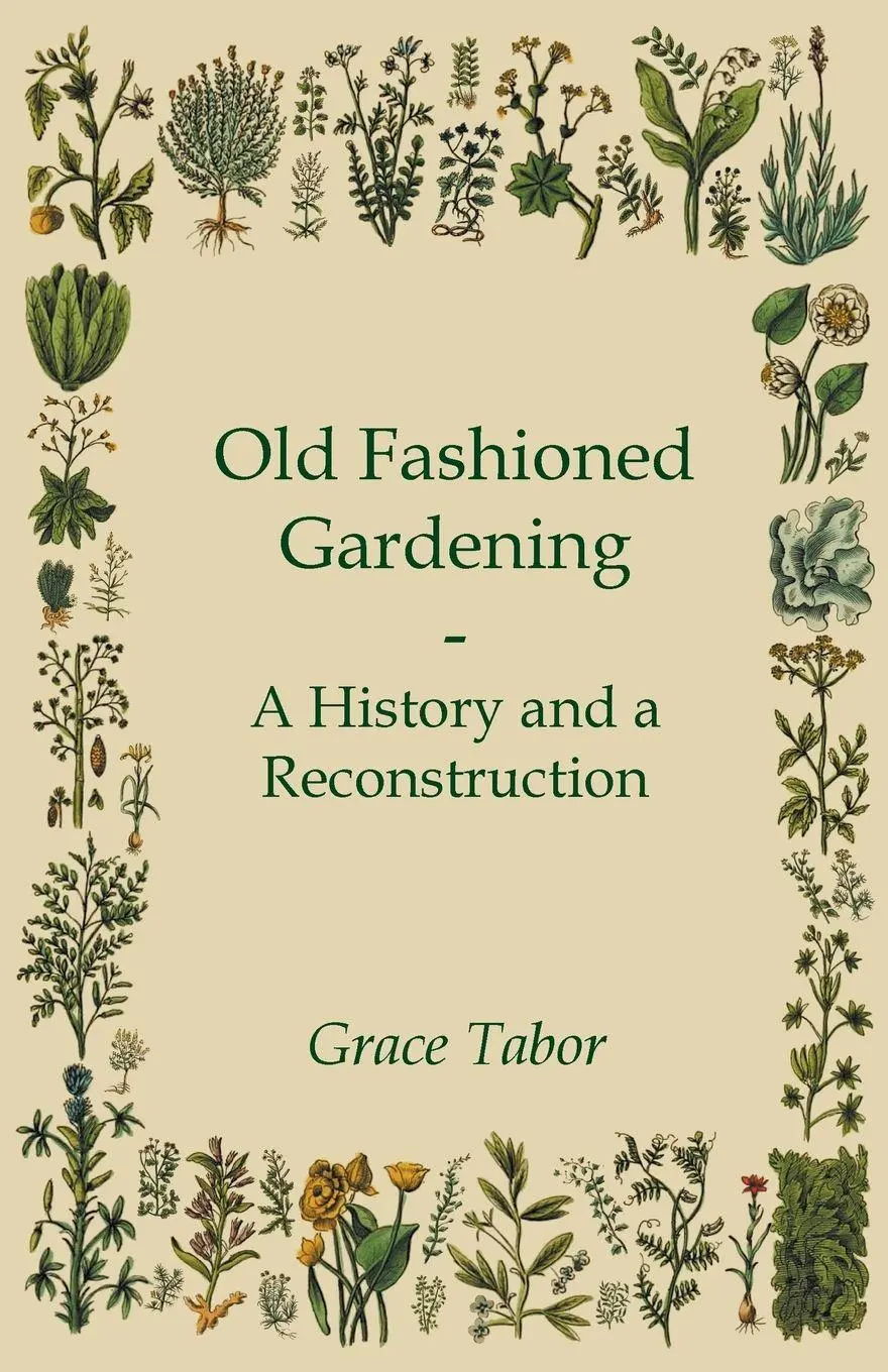 Cover: 9781444606102 | Old Fashioned Gardening a History and a Reconstruction | Grace Tabor