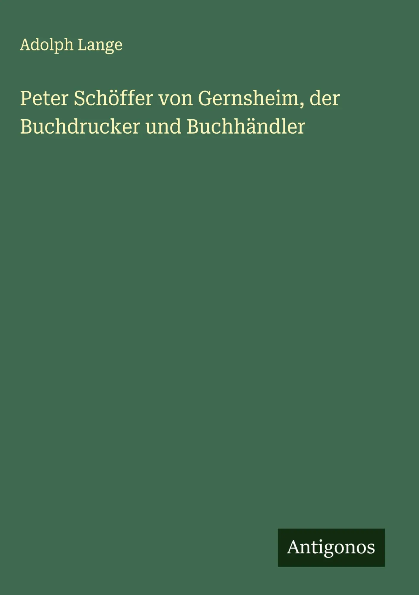 Peter Schöffer von Gernsheim, der Buchdrucker und Buchhändler