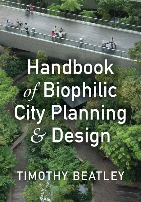 Cover: 9781610916202 | Handbook of Biophilic City Planning & Design | Timothy Beatley | Buch Cover: 9781610916202 | Handbook of Biophilic City Planning & Design | Timothy Beatley | Buch