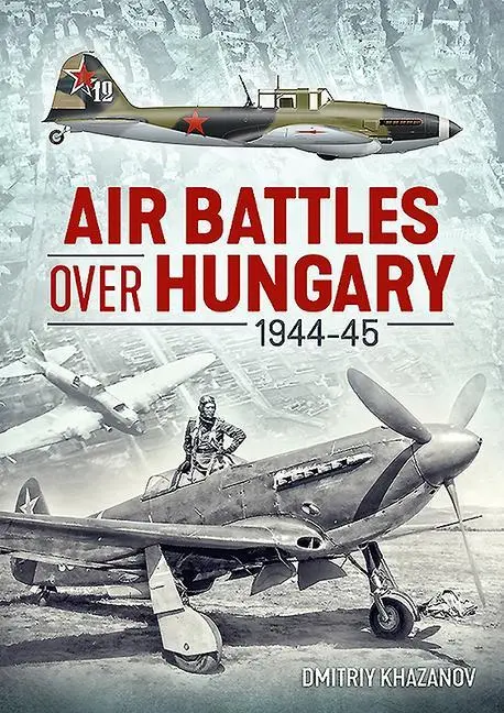 Cover: 9781913336202 | Air Battles over Hungary 1944-45 | Dmitriy Khazanov | Taschenbuch