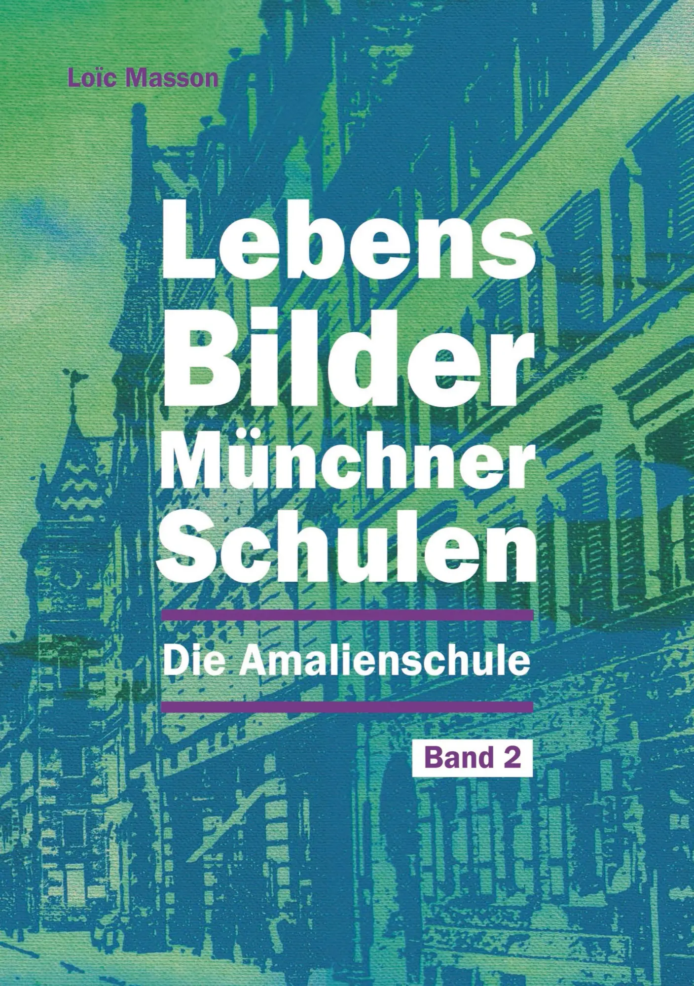 Cover: 9783695106202 | Lebensbilder Münchner Schulen | Die Amalienschule Band 2 | Loic Masson