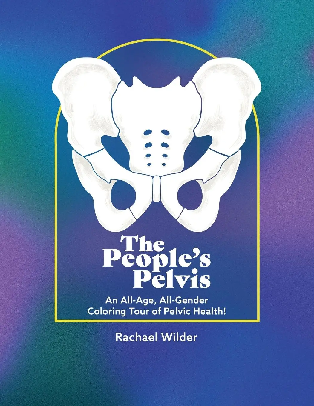 Cover: 9781737276302 | The People's Pelvis | Rachael Wilder | Taschenbuch | Englisch | 2022