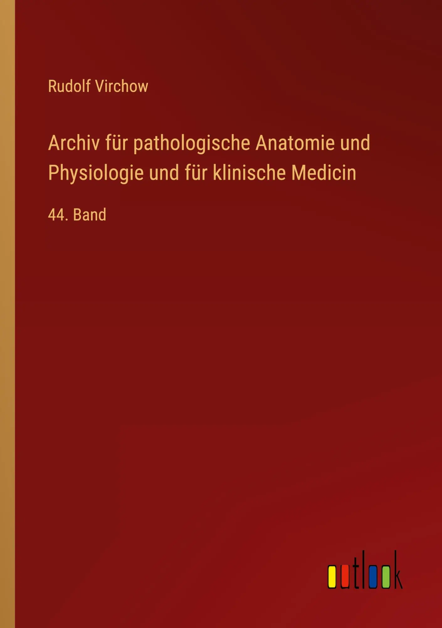Archiv für pathologische Anatomie und Physiologie und für klinische Medicin: 44. Band