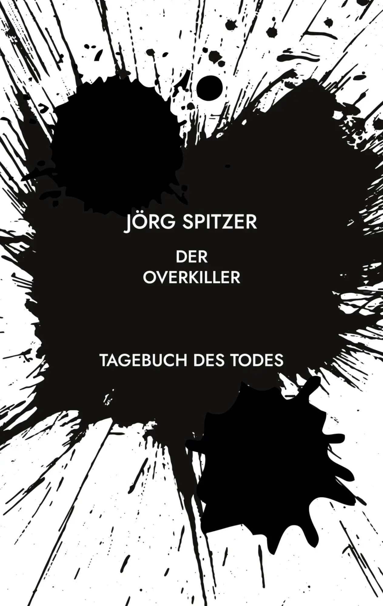 Cover: 9783758316302 | DER OVERKILLER | TAGEBUCH DES TODES | Jörg Spitzer | Taschenbuch