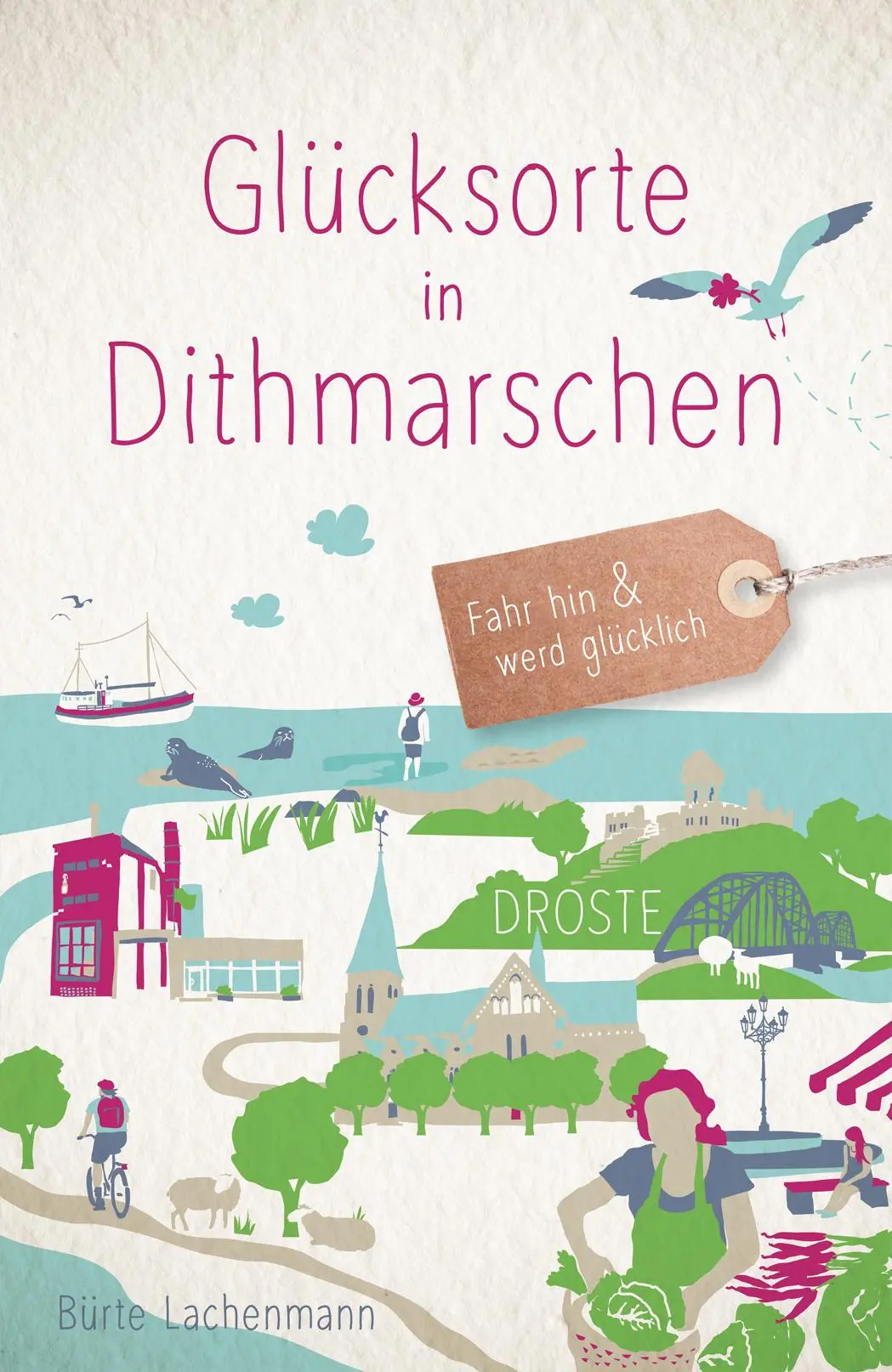 Cover: 9783770026302 | Glücksorte in Dithmarschen | Fahr hin &amp; werd glücklich | Lachenmann