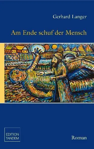 Cover: 9783902606402 | Am Ende schuf der Mensch | Roman | Gerhard Josef Langer | Buch | 2010
