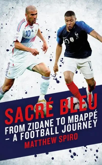 Cover: 9781785906602 | Sacre Bleu | From Zidane to Mbappe - A football journey | Spiro | Buch