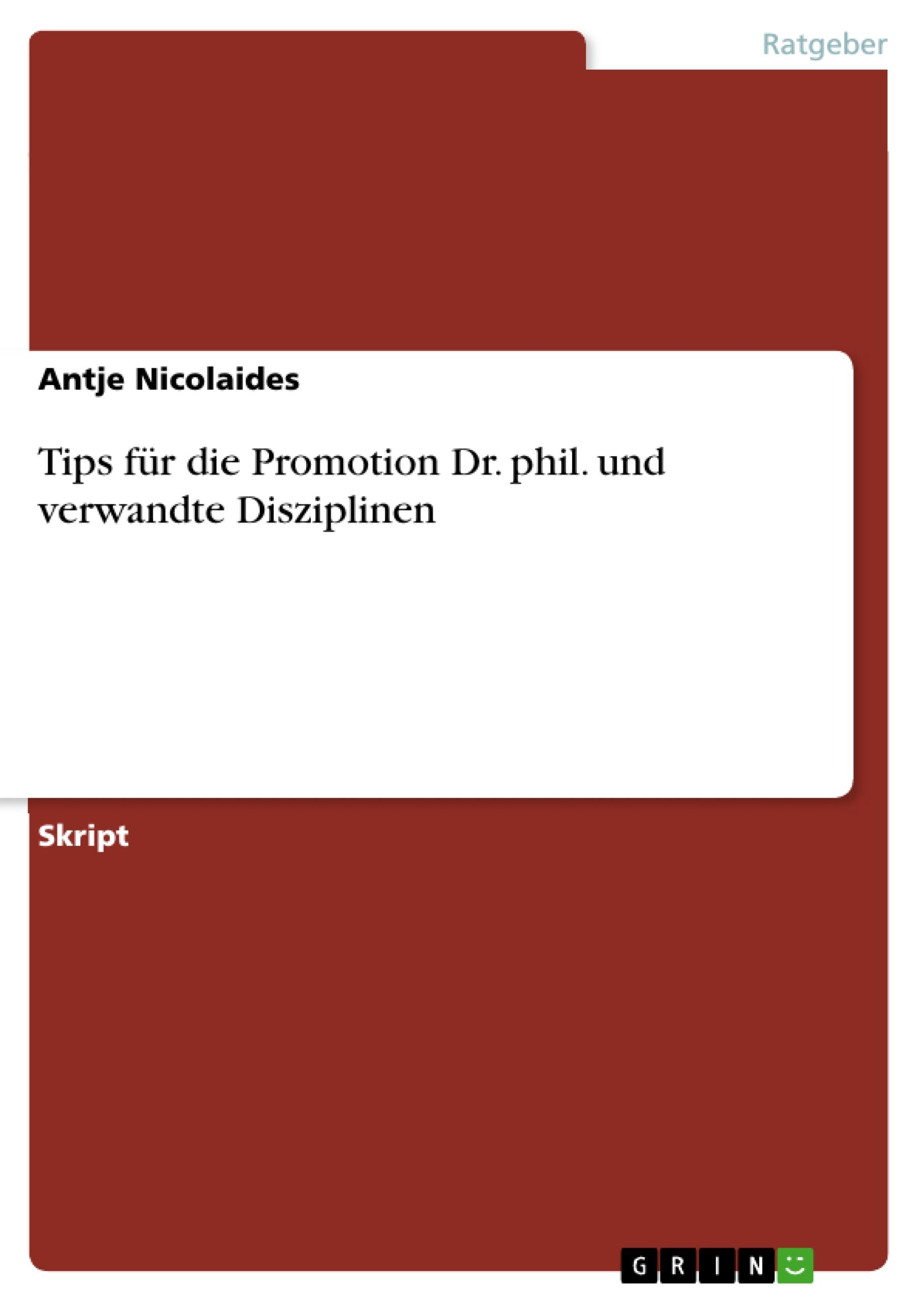 Tips für die Promotion Dr. phil. und verwandte Disziplinen - Nicolaides, Antje
