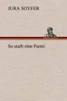 Cover: 9783849536602 | So starb eine Partei | Jura Soyfer | Buch | 172 S. | Deutsch | 2013