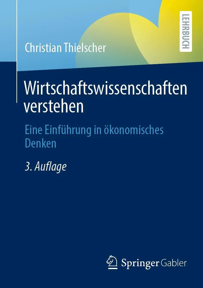 Cover: 9783658386702 | Wirtschaftswissenschaften verstehen | Christian Thielscher | Buch | XV Cover: 9783658386702 | Wirtschaftswissenschaften verstehen | Christian Thielscher | Buch | XV