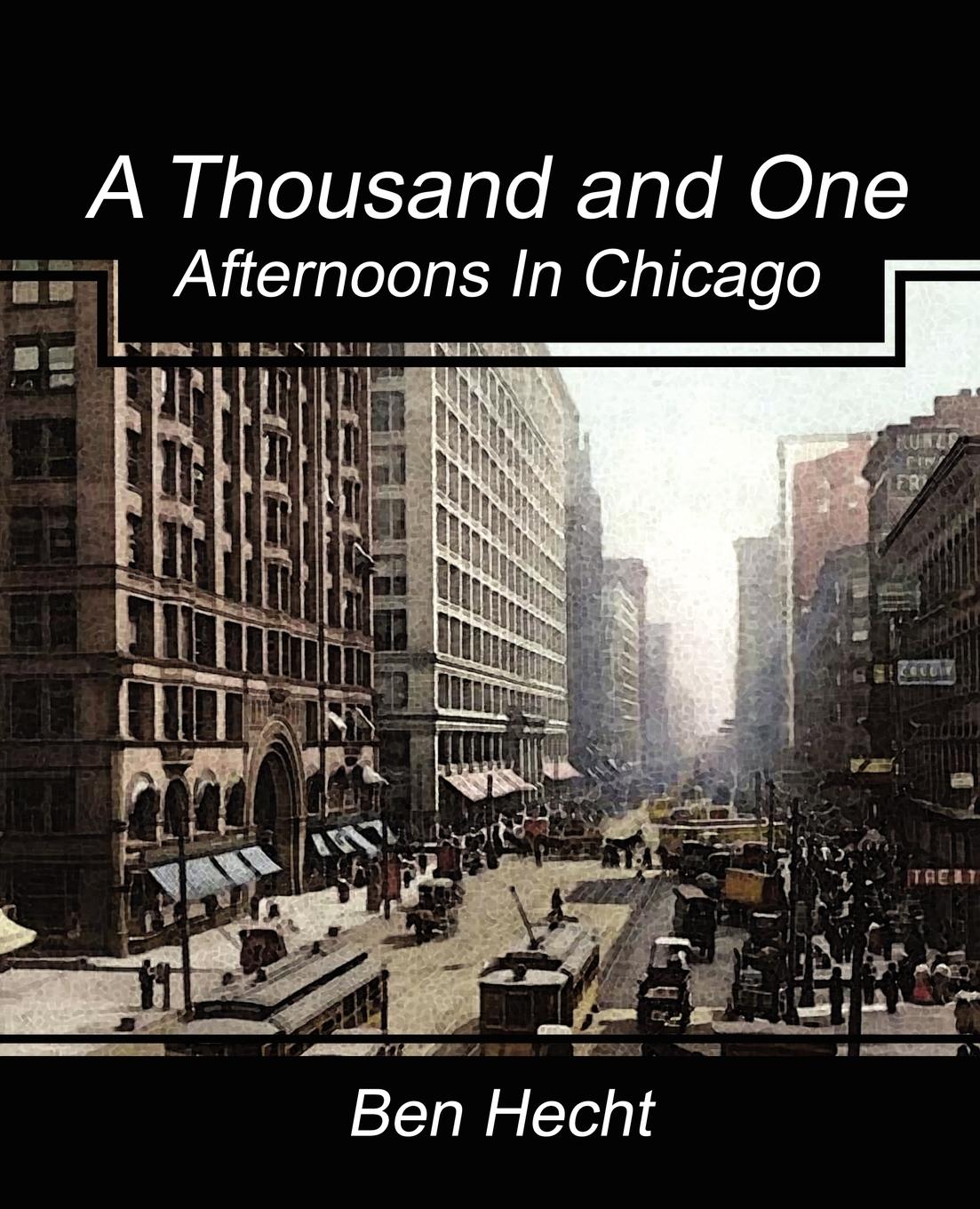 A Thousand and One Afternoons in Chicago | Ben Hecht (u. a.) | Taschenbuch | Paperback | Englisch | 2007 | Book Jungle | EAN 9781604246902 - Hecht, Ben