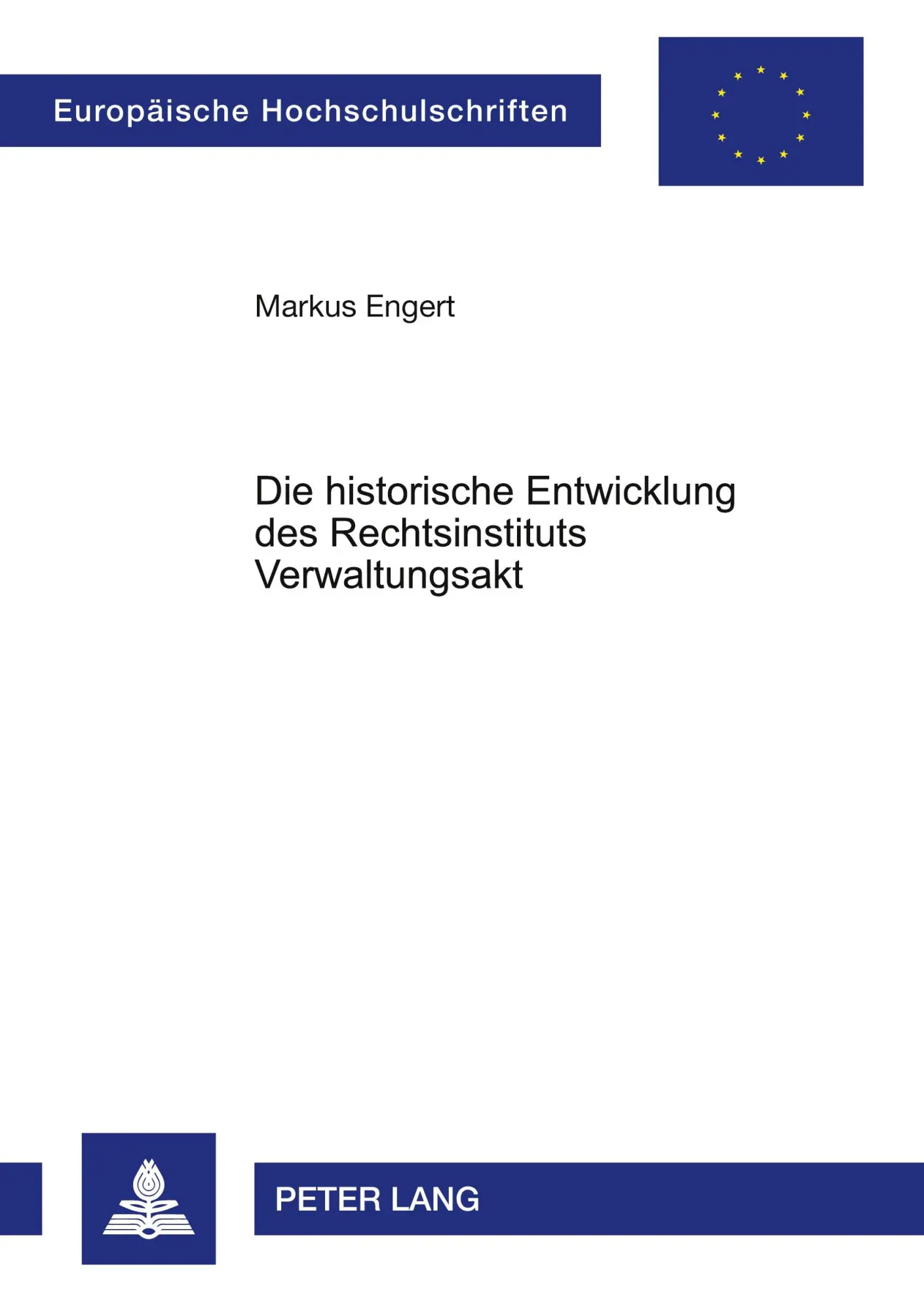 Die historische Entwicklung des Rechtsinstituts Verwaltungsakt (Europäische Hochschulschriften - Reihe II)