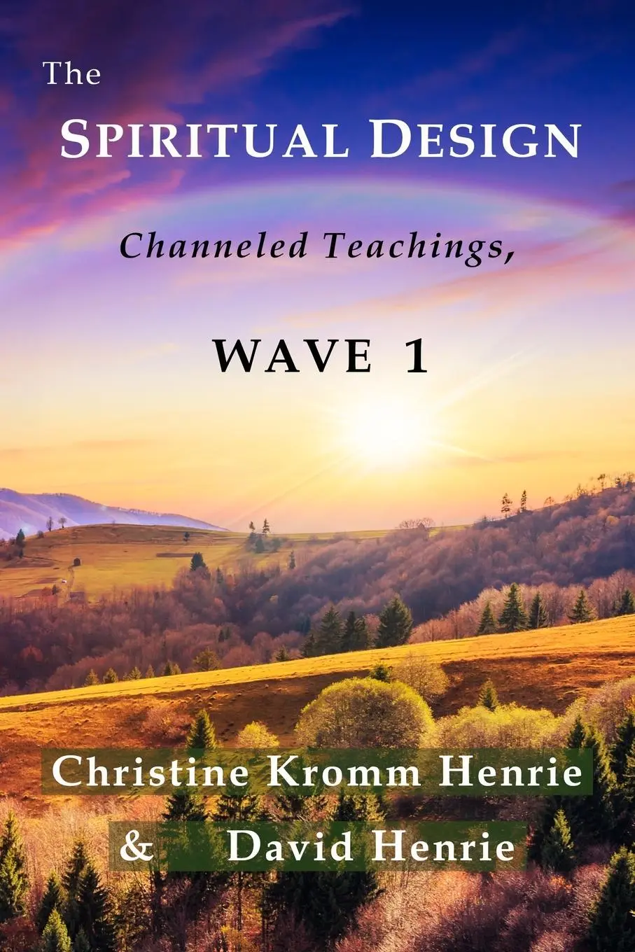 Cover: 9780998987002 | The Spiritual Design | Channeled Teachings, Wave 1 | Henrie (u. a.)