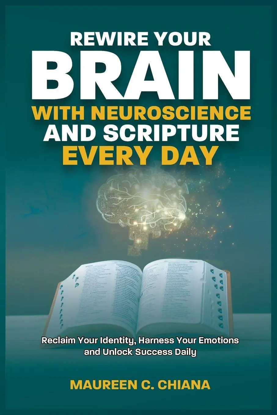 Cover: 9781068317002 | REWIRE YOUR BRAIN WITH NEUROSCIENCE AND SCRIPTURE EVERYDAY | Chiana