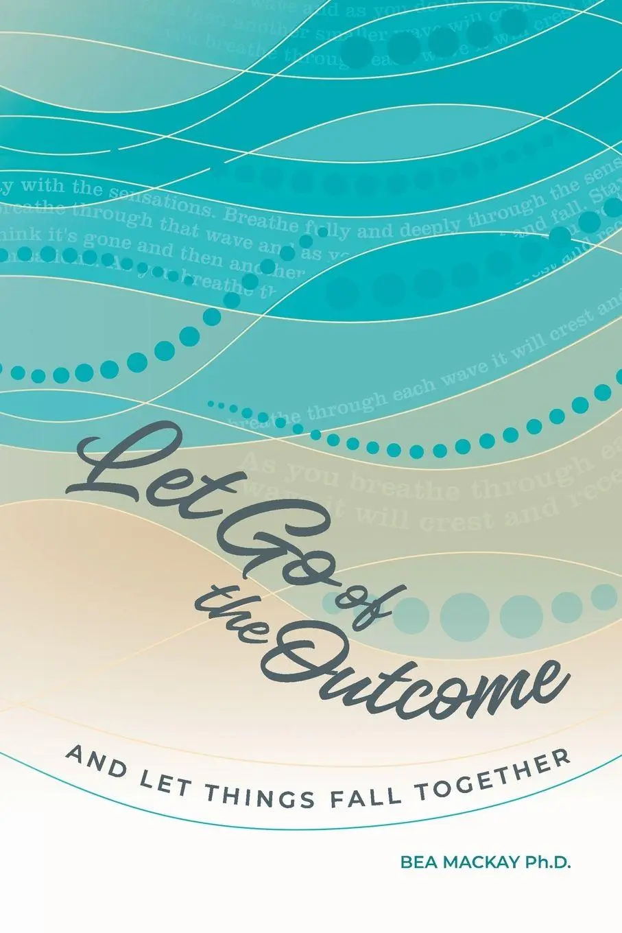 Cover: 9781738637102 | Let Go of the Outcome and Let Things Fall Together | Bea Mackay | Buch