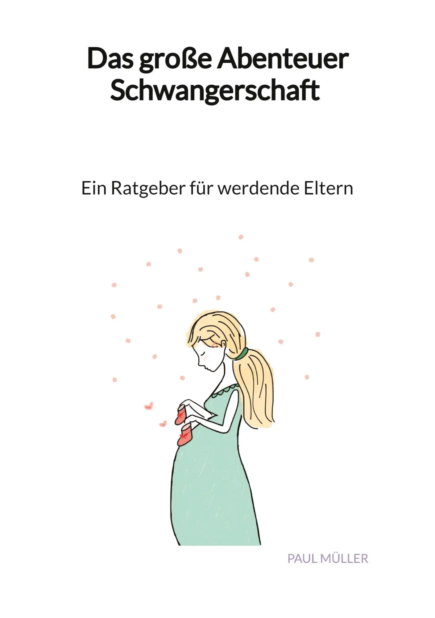 Cover: 9783347997202 | Das große Abenteuer Schwangerschaft - Ein Ratgeber für werdende Eltern