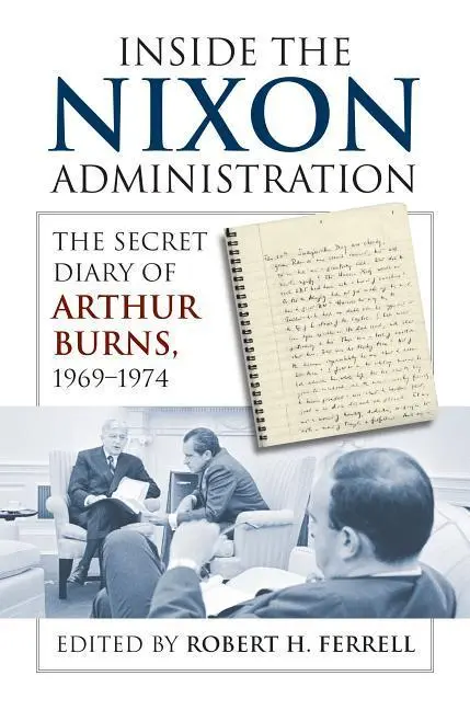 Cover: 9780700617302 | Inside the Nixon Administration – The Secret Diary of Arthur Burns,...
