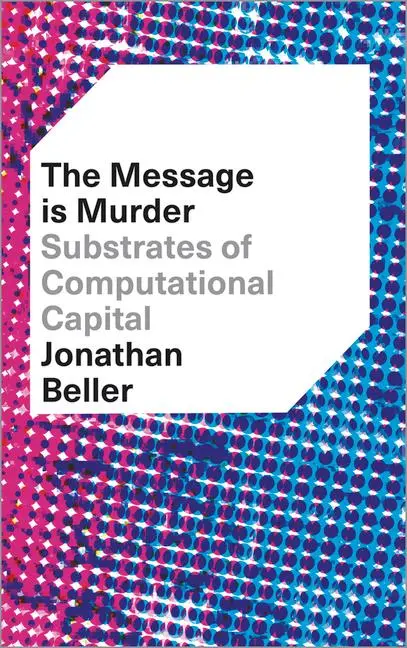 Cover: 9780745337302 | The Message is Murder | Substrates of Computational Capital | Beller