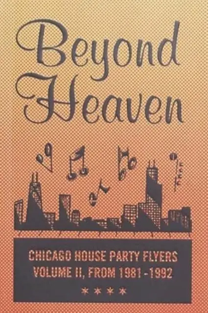 Cover: 9781734587302 | BEYOND HEAVEN | CHICAGO HOUSE PARTY FLYERS - VOLUME II, FROM 1981-1992