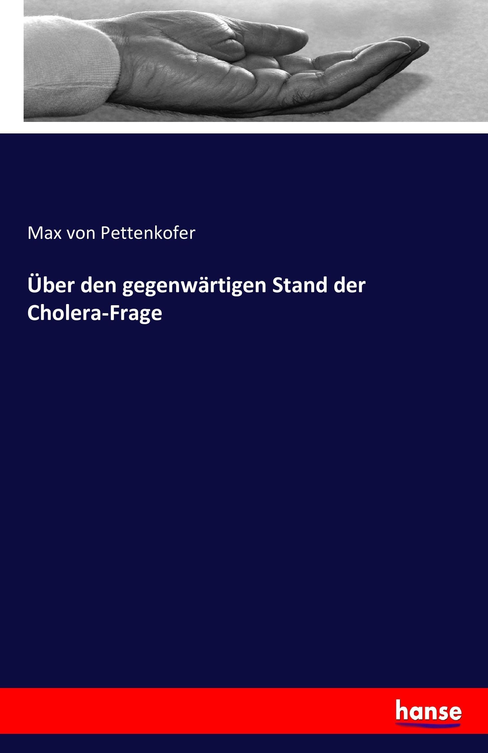 Über den gegenwärtigen Stand der Cholera-Frage | Max Von Pettenkofer | Taschenbuch | Paperback | 100 S. | Deutsch | 2016 | hansebooks | EAN 9783741147302 - Pettenkofer, Max Von
