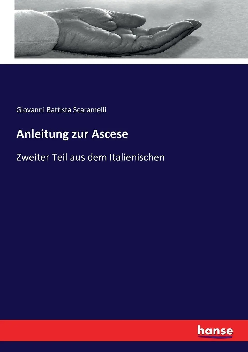 Cover: 9783743367302 | Anleitung zur Ascese | Zweiter Teil aus dem Italienischen | Scaramelli