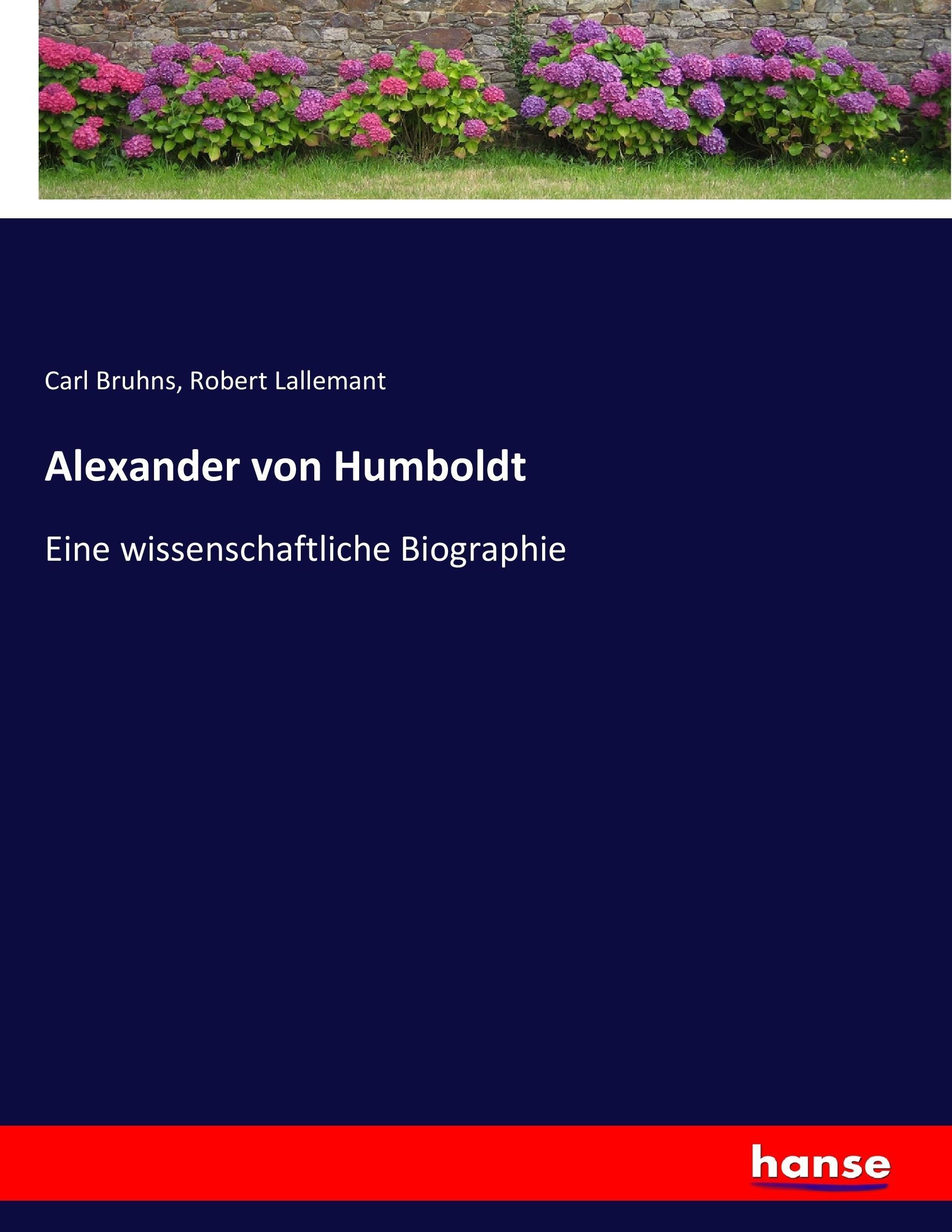 Alexander von Humboldt | Eine wissenschaftliche Biographie | Carl Bruhns (u. a.) | Taschenbuch | Paperback | 564 S. | Deutsch | 2017 | hansebooks | EAN 9783743677302 - Bruhns, Carl
