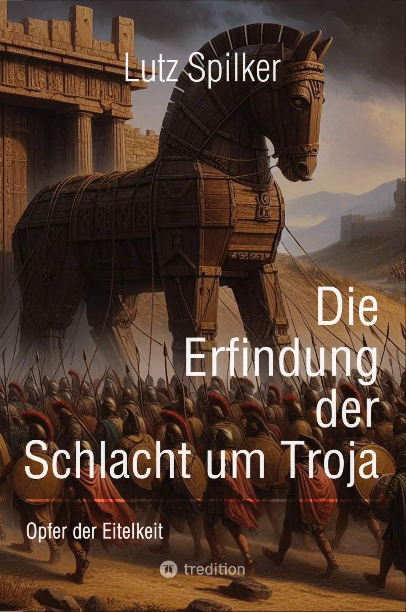 Cover: 9783384437402 | Die Erfindung der Schlacht um Troja | Opfer der Eitelkeit | Spilker