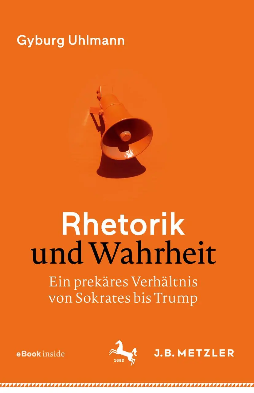 Cover: 9783476047502 | Rhetorik und Wahrheit | Gyburg Uhlmann | Bundle | xxv | Deutsch | 2019