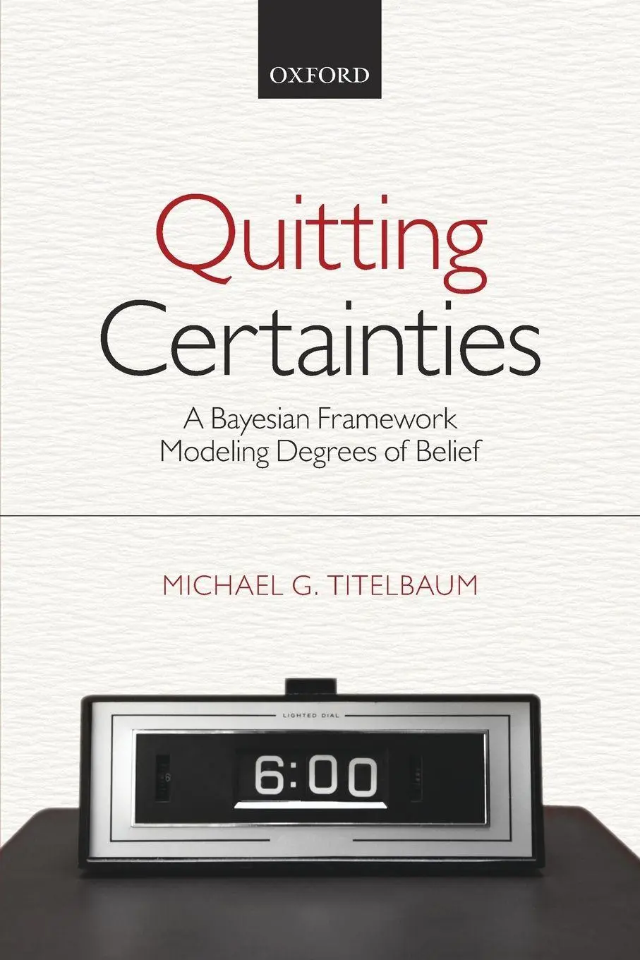 Cover: 9780199687602 | Quitting Certainties | A Bayesian Framework Modeling Degrees of Belief