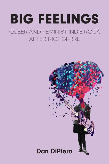 Cover: 9780472057702 | Big Feelings | Queer and Feminist Indie Rock After Riot Grrrl | Buch