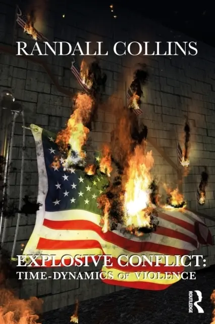 Cover: 9781032157702 | Explosive Conflict | Time-Dynamics of Violence | Randall Collins