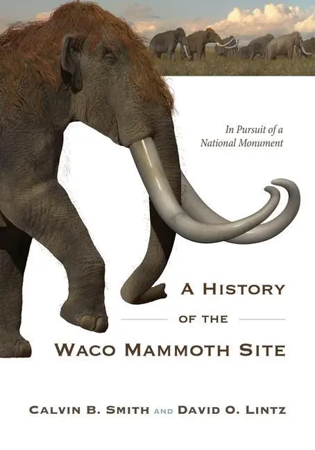 Cover: 9781481317702 | A History of the Waco Mammoth Site | In Pursuit of a National Monument