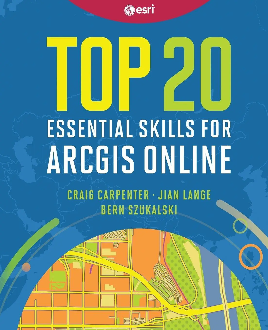 Cover: 9781589487802 | Top 20 Essential Skills for ArcGIS Online | Craig Carpenter (u. a.)