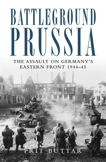 Cover: 9781849087902 | BATTLEGROUND PRUSSIA | The Assault on Germany's Eastern Front 1944-45